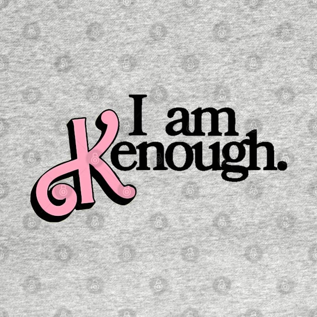 i am kenough by WildPackDesign